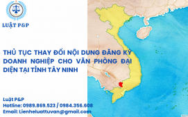 Thủ tục thay đổi nội dung đăng ký doanh nghiệp cho Văn phòng đại diện trong công ty tại Tỉnh Tây Ninh