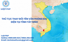 Thủ tục thay đổi tên Văn phòng đại diện cho công ty tại Tỉnh Tây Ninh
