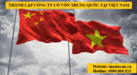 Thành lập công ty có vốn Trung Quốc tại Việt Nam