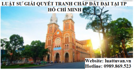 Luật sư giải quyết tranh chấp đất đai tại Thành phố Hồ Chí Minh