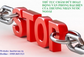 Thủ tục chấm dứt hoạt động văn phòng đại diện của thương nhân nước ngoài