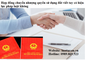 Hợp đồng chuyển nhượng quyền sử dụng đất viết tay có hiệu lực pháp luật không