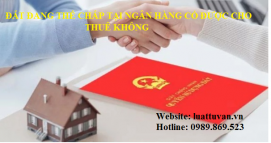 Đất đang thế chấp tại ngân hàng có được cho thuê không