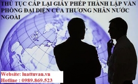 Thủ tục cấp lại giấy phép thành lập văn phòng đại diên của thương nhân nước ngoài