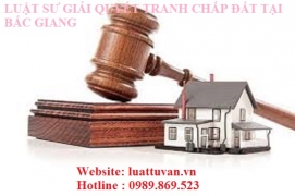 Luật sư giải quyết tranh chấp đất tại Bắc Giang