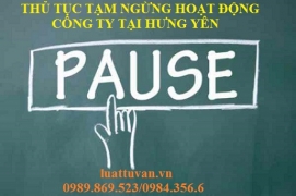 Thủ tục tạm ngừng hoạt động công ty tại Hưng Yên