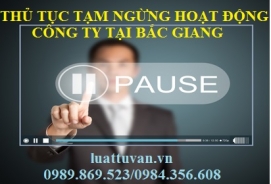 Thủ tục tạm ngừng hoạt động công ty tại Bắc Giang