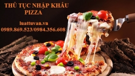 Thủ tục nhập khẩu Pizza