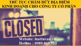 Thủ tục chấm dứt địa điểm kinh doanh cho công ty trách nhiệm hữu hạn