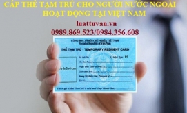 Thủ tục xin thẻ tạm trú cho người nước ngoài