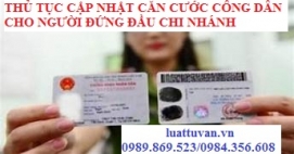 Thủ tục cập nhật căn cước công dân cho người đứng đầu chi nhánh