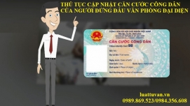 Thủ tục cập nhật căn cước công dân của người đứng đầu văn phòng đại diện