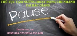 Thủ tục tạm ngừng hoạt động chi nhánh tại Bắc Giang