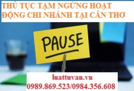 Thủ tục tạm ngừng hoạt động chi nhánh tại Cần Thơ