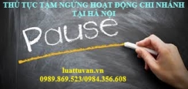 Thủ tục tạm ngừng hoạt động chi nhánh tại Hà Nội