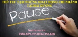 Thủ tục tạm ngừng hoạt động chi nhánh tại Hải Dương