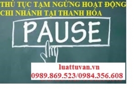 Thủ tục tạm ngừng hoạt động chi nhánh tại Thanh Hóa