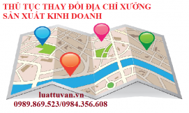 Thủ tục thay đổi địa chỉ xưởng sản xuất kinh doanh