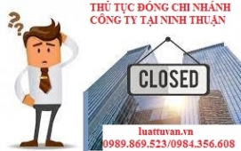 Thủ tục đóng chi nhánh công ty tại Ninh Thuận