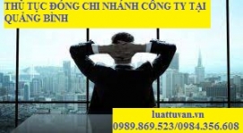 Thủ tục đóng chi nhánh công ty tại Quảng Bình
