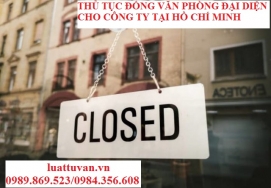 Thủ tục đóng văn phòng đại diện cho công ty tại Hồ Chí Minh