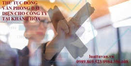 Thủ tục đóng văn phòng đại diện cho công ty tại Khách Hòa