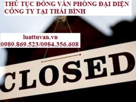 Thủ tục đóng văn phòng đại diện công ty tại Thái Bình