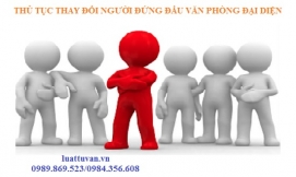 Thủ tục thay đổi người đứng đầu văn phòng đại diện
