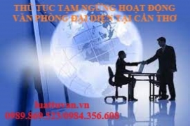 Thủ tục tạm ngừng hoạt động văn phòng đại diện tại Cần Thơ