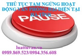 Thủ tục tạm ngừng hoạt động văn phòng đại diện tại Hà Tĩnh