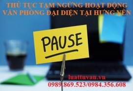 Thủ tục tạm ngừng hoạt động văn phòng đại diện tại Hưng Yên