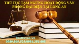 Thủ tục tạm ngừng hoạt động văn phòng đại diện tại Long An