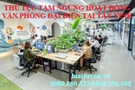 Thủ tục tạm ngừng hoạt động văn phòng đại diện tại Tây Ninh