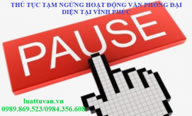 Thủ tục tạm ngừng hoạt động văn phòng đại diện tại Vĩnh Phúc