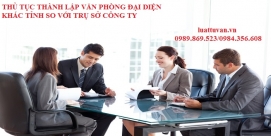 Thủ tục thành lập văn phòng đại diện khác tỉnh so với trụ sở công ty
