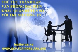 Thủ tục thành lập văn phòng đại diện khác quận/huyện so với trụ sở công ty