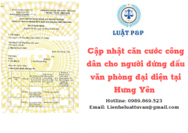 Cập nhật căn cước công dân cho người đứng đầu văn phòng đại diện tại Hưng Yên