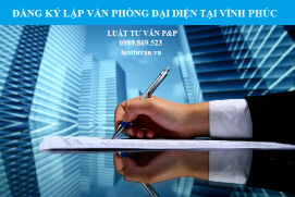 Đăng ký lập văn phòng đại diện tại Vĩnh Phúc