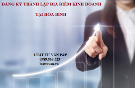 Đăng ký thành lập địa điểm kinh doanh tại Hòa Bình