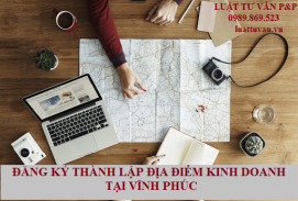 Đăng ký thành lập địa điểm kinh doanh tại Vĩnh Phúc