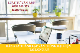 Đăng ký thành lập văn phòng đại diện tại Long An