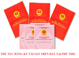 Thủ tục đăng ký tài sản trên đất tại Phú Thọ