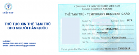 Thủ tục xin thẻ tạm trú cho người Hàn Quốc