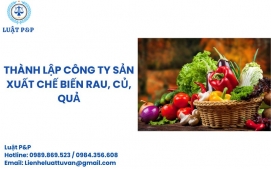 Thành lập công ty sản xuất chế biến rau, củ, quả