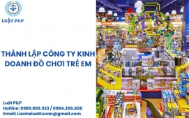 Thành lập công ty kinh doanh đồ chơi trẻ em