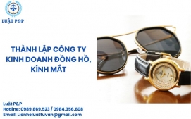 Thành lập công ty kinh doanh đồng hồ, kính mắt