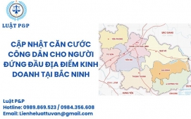 Cập nhật căn cước công dân cho người đứng đầu địa điểm kinh doanh tại Bắc Ninh