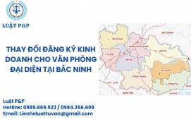 Thay đổi đăng ký kinh doanh cho văn phòng đại diện tại Bắc Ninh