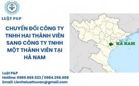 Chuyển đổi công ty TNHH hai thành viên sang công ty TNHH một thành viên tại Hà Nam