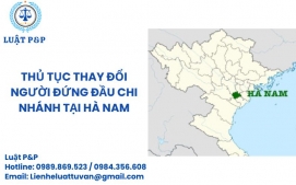 Thủ tục thay đổi người đứng đầu chi nhánh tại Hà Nam